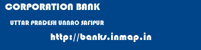 CORPORATION BANK  UTTAR PRADESH UNNAO SAFIPUR   banks information 